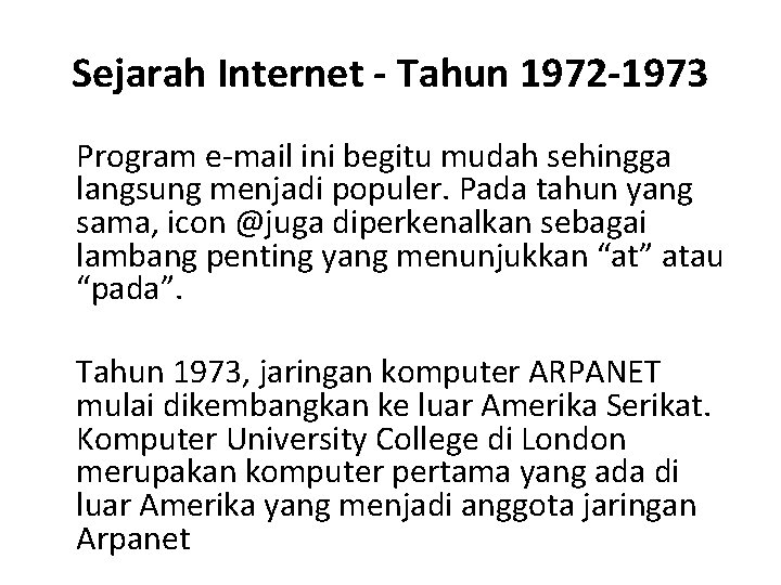 Sejarah Internet - Tahun 1972 -1973 Program e-mail ini begitu mudah sehingga langsung menjadi