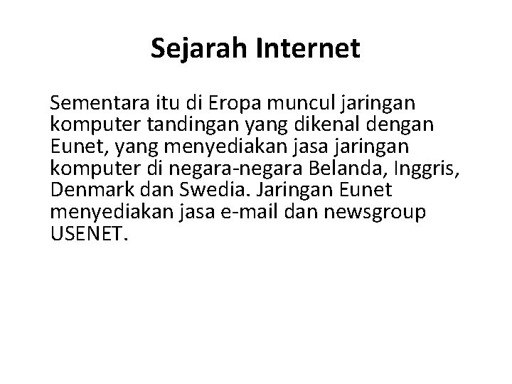 Sejarah Internet Sementara itu di Eropa muncul jaringan komputer tandingan yang dikenal dengan Eunet,