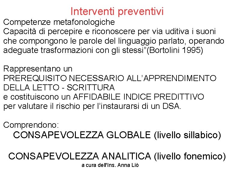 Interventi preventivi Competenze metafonologiche Capacità di percepire e riconoscere per via uditiva i suoni