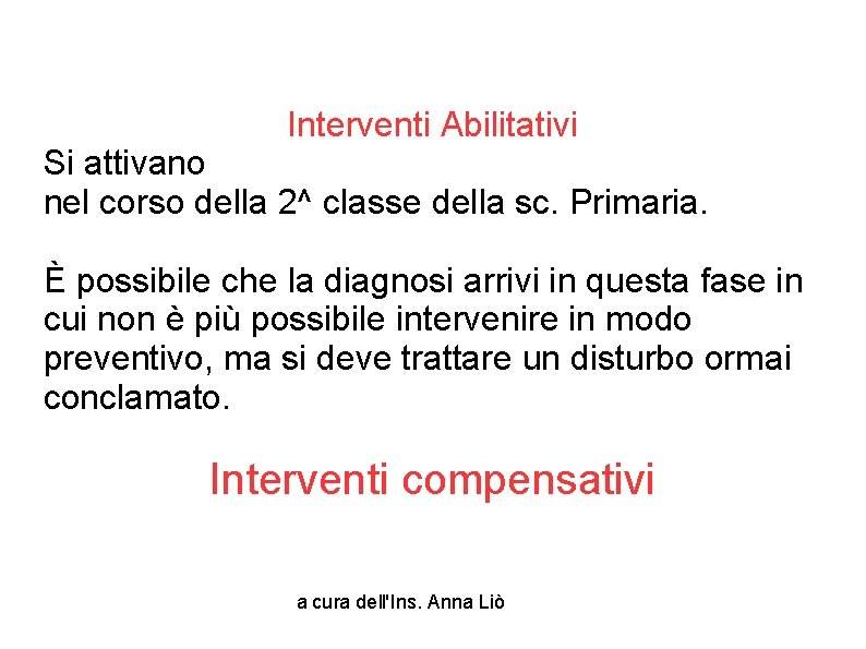 Interventi Abilitativi Si attivano nel corso della 2^ classe della sc. Primaria. È possibile