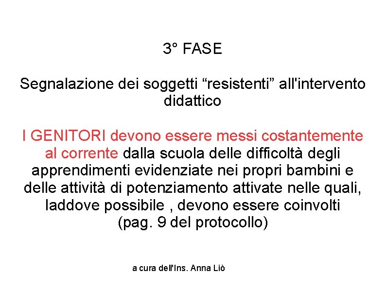 3° FASE Segnalazione dei soggetti “resistenti” all'intervento didattico I GENITORI devono essere messi costantemente