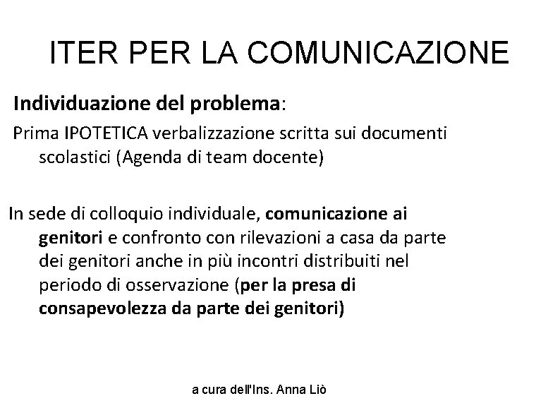 ITER PER LA COMUNICAZIONE Individuazione del problema: Prima IPOTETICA verbalizzazione scritta sui documenti scolastici