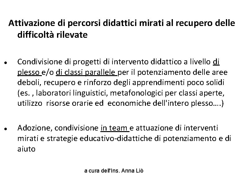 Attivazione di percorsi didattici mirati al recupero delle difficoltà rilevate Condivisione di progetti di