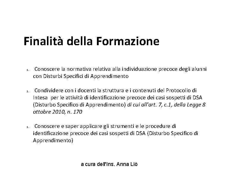 Finalità della Formazione 1. 1. Conoscere la normativa relativa alla individuazione precoce degli alunni