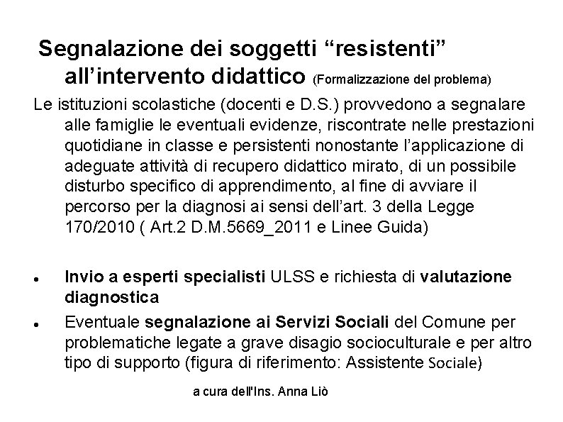 Segnalazione dei soggetti “resistenti” all’intervento didattico (Formalizzazione del problema) Le istituzioni scolastiche (docenti e