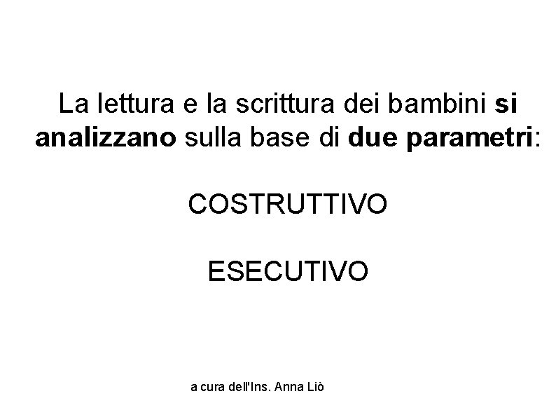 La lettura e la scrittura dei bambini si analizzano sulla base di due parametri: