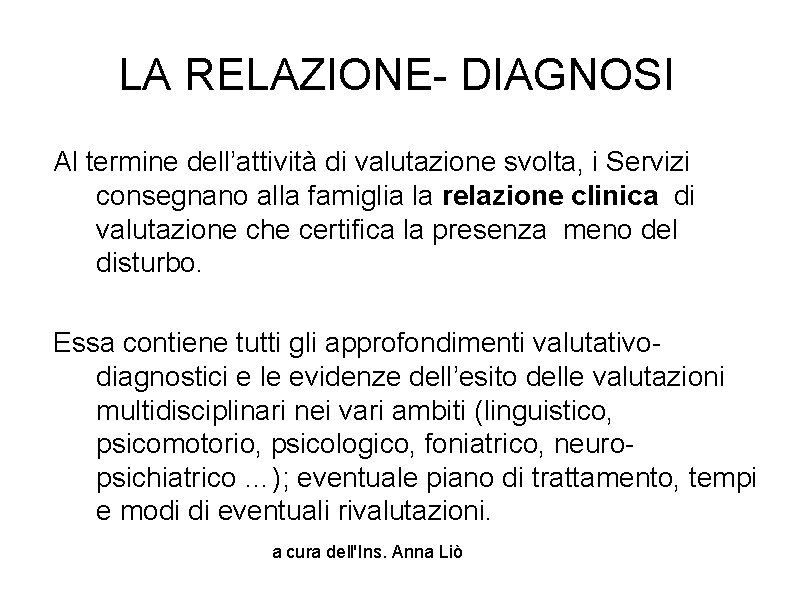 LA RELAZIONE- DIAGNOSI Al termine dell’attività di valutazione svolta, i Servizi consegnano alla famiglia