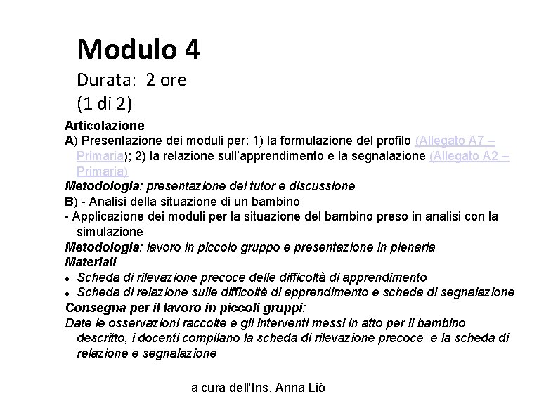 Modulo 4 Durata: 2 ore (1 di 2) Articolazione A) Presentazione dei moduli per: