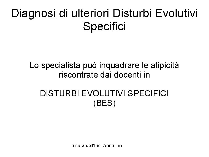 Diagnosi di ulteriori Disturbi Evolutivi Specifici Lo specialista può inquadrare le atipicità riscontrate dai