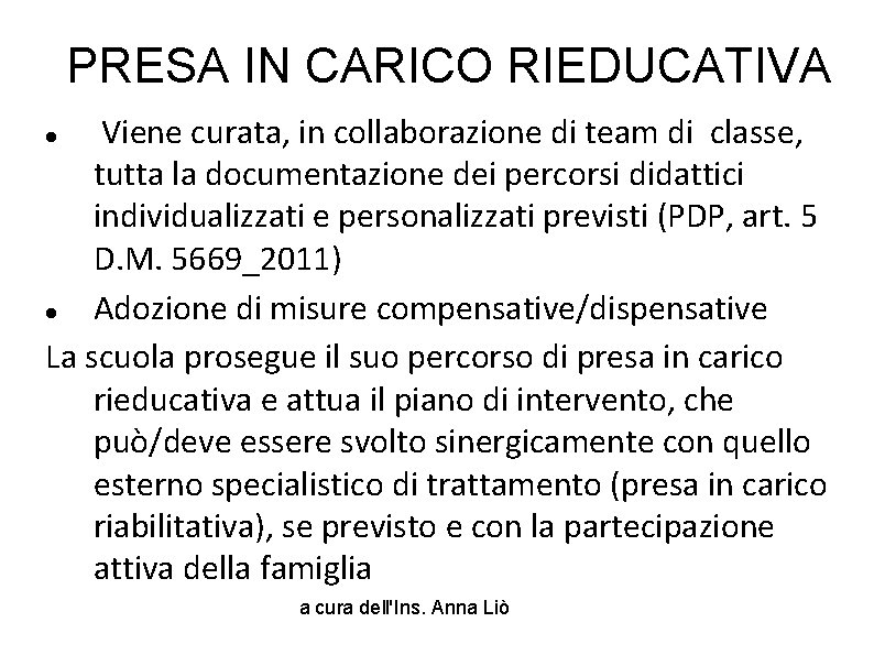 PRESA IN CARICO RIEDUCATIVA Viene curata, in collaborazione di team di classe, tutta la