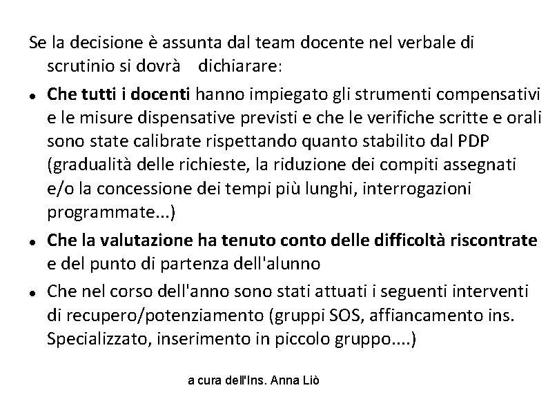 Se la decisione è assunta dal team docente nel verbale di scrutinio si dovrà