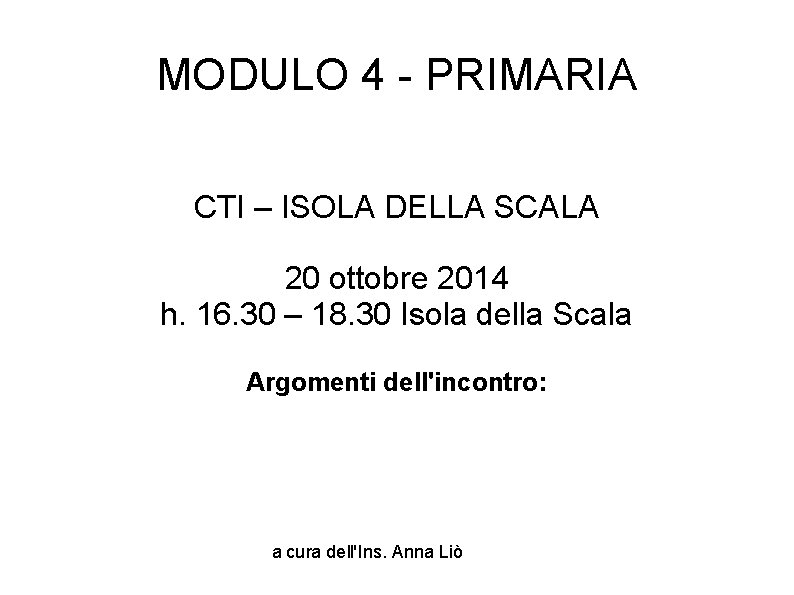 MODULO 4 - PRIMARIA CTI – ISOLA DELLA SCALA 20 ottobre 2014 h. 16.