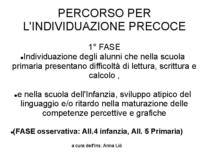 PERCORSO PER L'INDIVIDUAZIONE PRECOCE 1° FASE Individuazione degli alunni che nella scuola primaria presentano