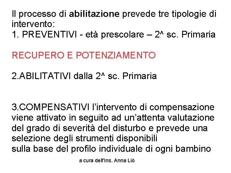 Il processo di abilitazione prevede tre tipologie di intervento: 1. PREVENTIVI - età prescolare