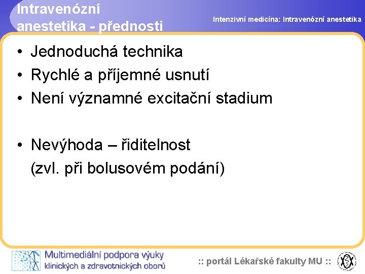 Intravenózní anestetika - přednosti Intenzivní medicína: Intravenózní anestetika • Jednoduchá technika • Rychlé a