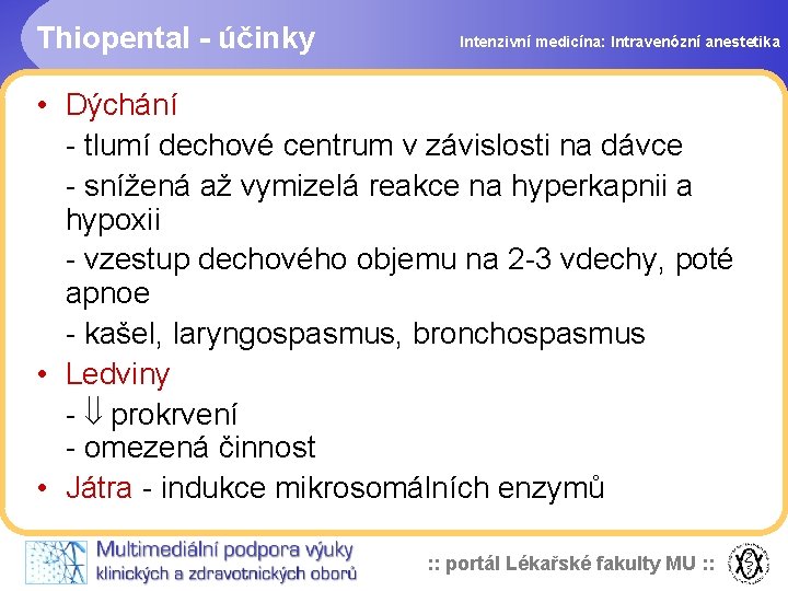 Thiopental - účinky Intenzivní medicína: Intravenózní anestetika • Dýchání - tlumí dechové centrum v