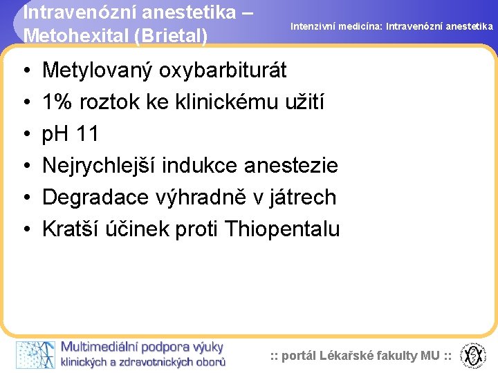 Intravenózní anestetika – Metohexital (Brietal) • • • Intenzivní medicína: Intravenózní anestetika Metylovaný oxybarbiturát