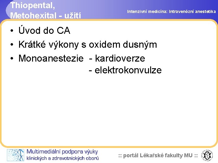 Thiopental, Metohexital - užití Intenzivní medicína: Intravenózní anestetika • Úvod do CA • Krátké