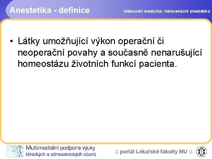 Anestetika - definice Intenzivní medicína: Intravenózní anestetika • Látky umožňující výkon operační či neoperační