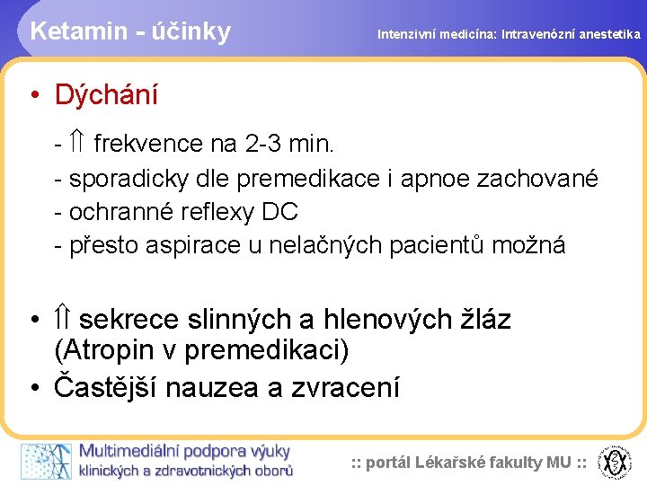 Ketamin - účinky Intenzivní medicína: Intravenózní anestetika • Dýchání - frekvence na 2 -3