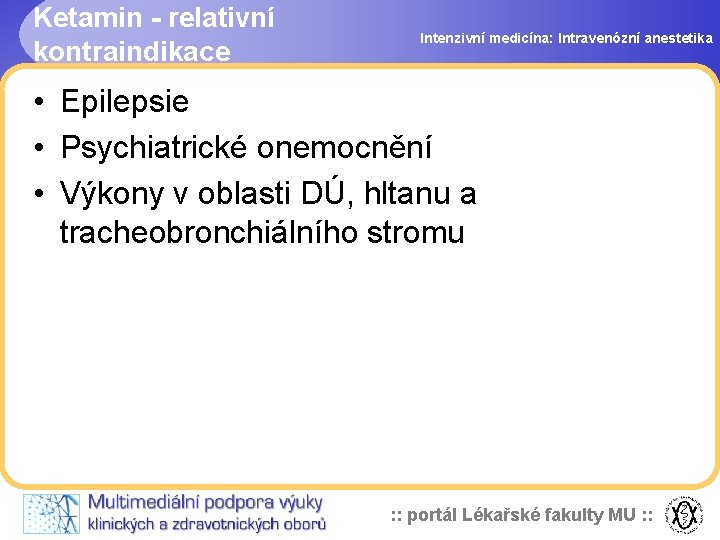 Ketamin - relativní kontraindikace Intenzivní medicína: Intravenózní anestetika • Epilepsie • Psychiatrické onemocnění •