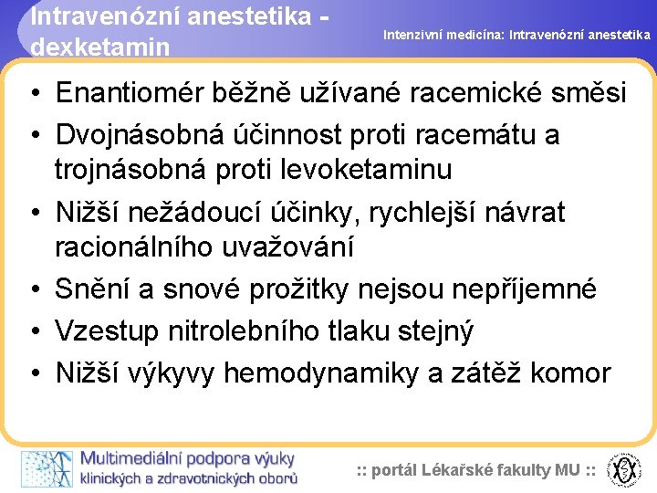 Intravenózní anestetika dexketamin Intenzivní medicína: Intravenózní anestetika • Enantiomér běžně užívané racemické směsi •