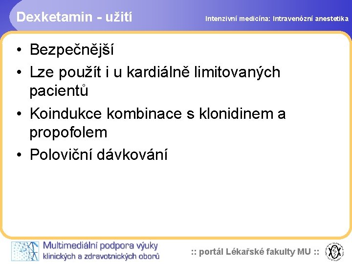 Dexketamin - užití Intenzivní medicína: Intravenózní anestetika • Bezpečnější • Lze použít i u