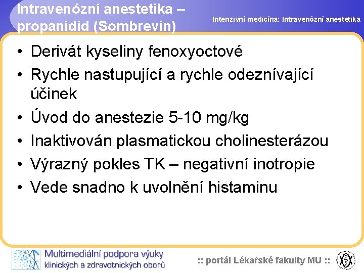 Intravenózní anestetika – propanidid (Sombrevin) Intenzivní medicína: Intravenózní anestetika • Derivát kyseliny fenoxyoctové •