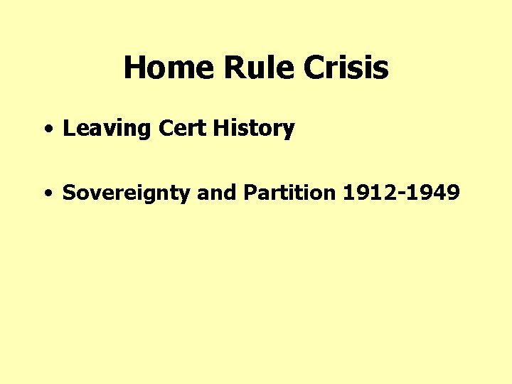 Home Rule Crisis • Leaving Cert History • Sovereignty and Partition 1912 -1949 