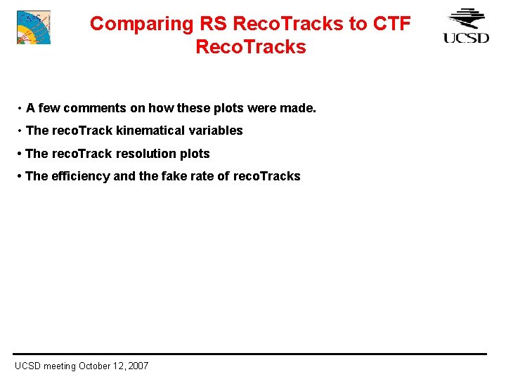 Comparing RS Reco. Tracks to CTF Reco. Tracks • A few comments on how