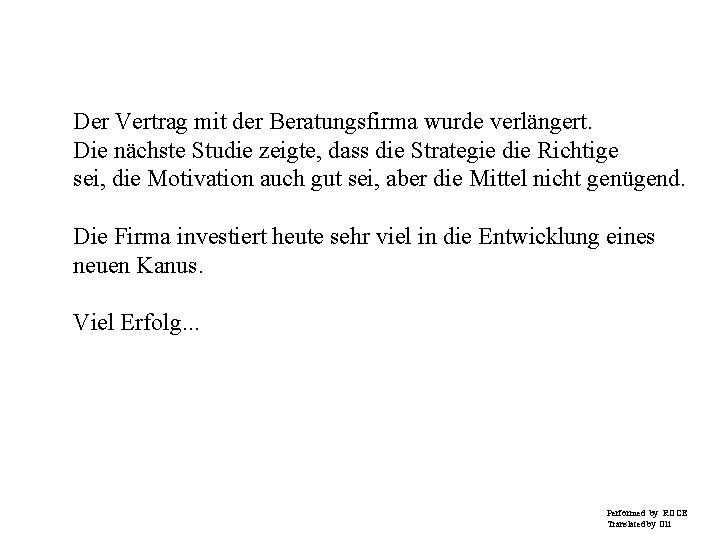 Der Vertrag mit der Beratungsfirma wurde verlängert. Die nächste Studie zeigte, dass die Strategie