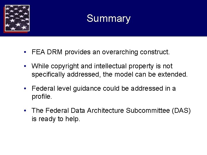 Summary • FEA DRM provides an overarching construct. • While copyright and intellectual property Summary • FEA DRM provides an overarching construct. • While copyright and intellectual property