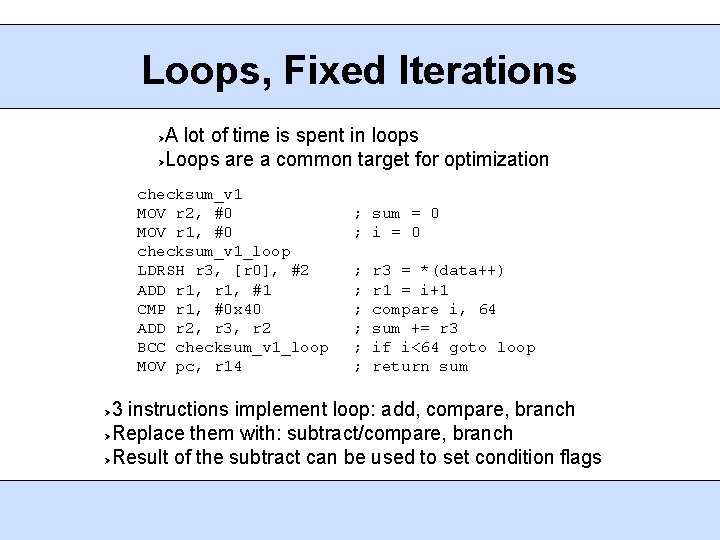 Loops, Fixed Iterations A lot of time is spent in loops Loops are a