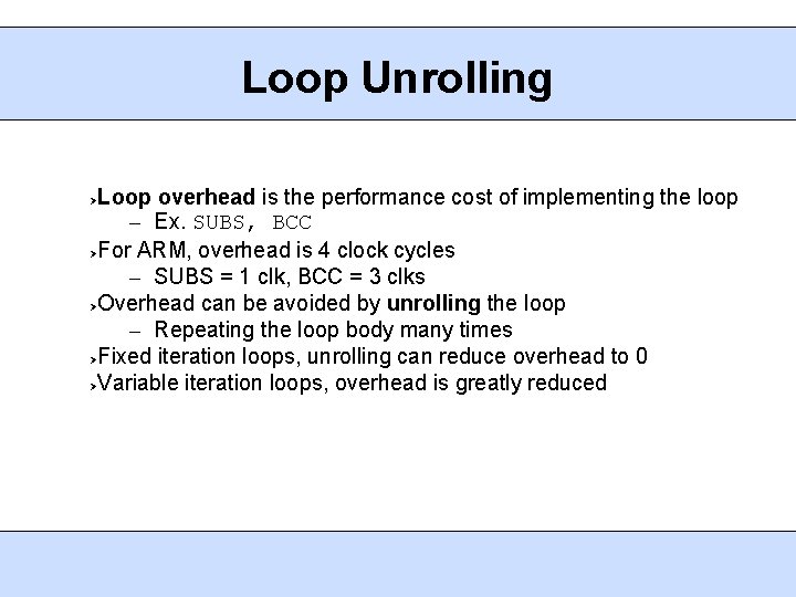 Loop Unrolling Loop overhead is the performance cost of implementing the loop – Ex.