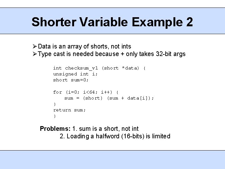 Shorter Variable Example 2 Data is an array of shorts, not ints Type cast