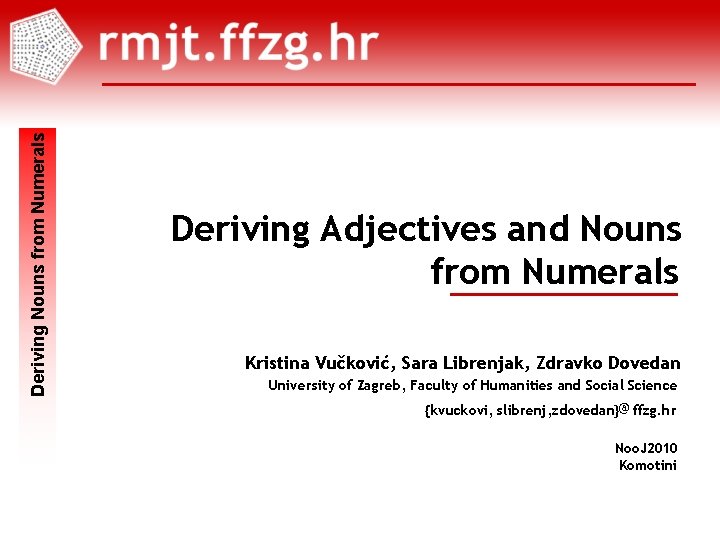 Deriving Nouns from Numerals Deriving Adjectives and Nouns from Numerals Kristina Vučković, Sara Librenjak,