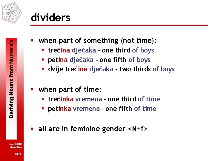 Deriving Nouns from Numerals dividers § when part of something (not time): § trećina