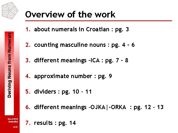 Overview of the work Deriving Nouns from Numerals 1. about numerals in Croatian :