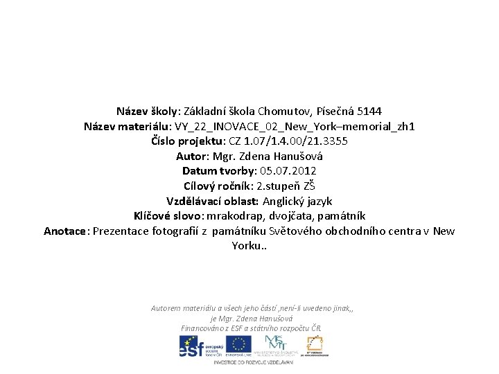 Název školy: Základní škola Chomutov, Písečná 5144 Název materiálu: VY_22_INOVACE_02_New_York–memorial_zh 1 Číslo projektu: CZ