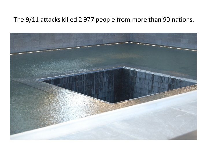 The 9/11 attacks killed 2 977 people from more than 90 nations. 