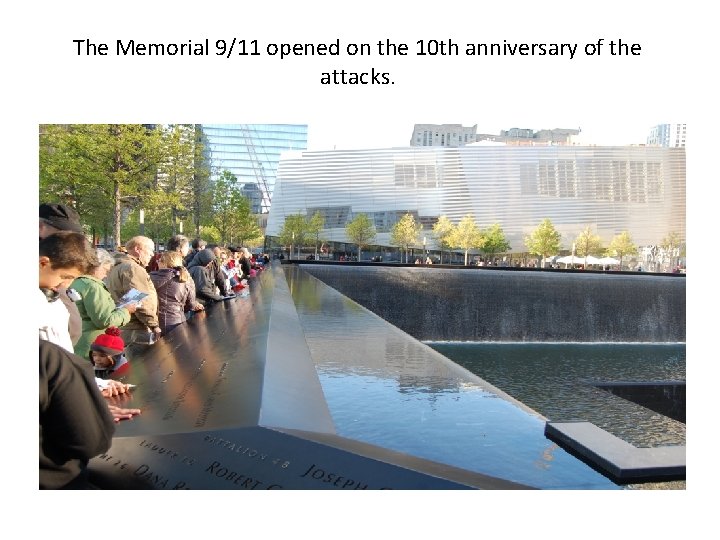 The Memorial 9/11 opened on the 10 th anniversary of the attacks. 