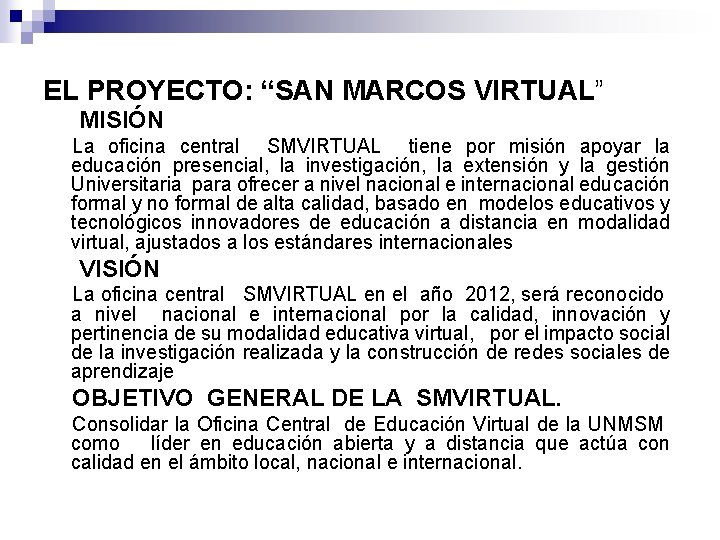 EL PROYECTO: “SAN MARCOS VIRTUAL” MISIÓN La oficina central SMVIRTUAL tiene por misión apoyar