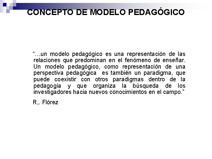 CONCEPTO DE MODELO PEDAGÓGICO “…un modelo pedagógico es una representación de las relaciones que