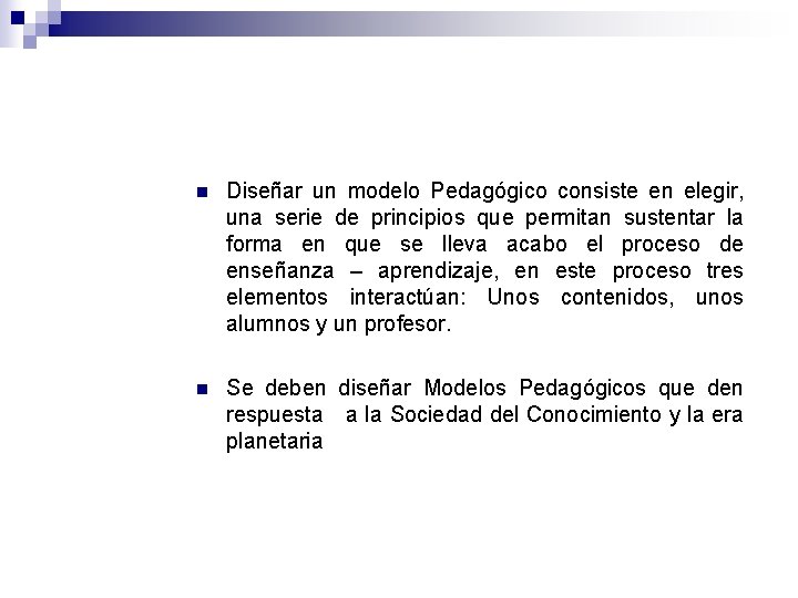n Diseñar un modelo Pedagógico consiste en elegir, una serie de principios que permitan