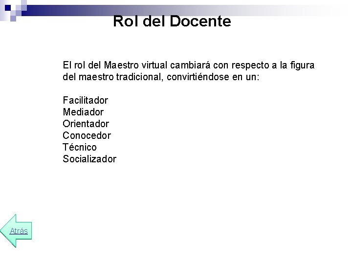 Rol del Docente El rol del Maestro virtual cambiará con respecto a la figura