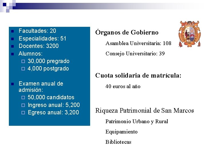 n n n Facultades: 20 Especialidades: 51 Docentes: 3200 Alumnos: ¨ 30, 000 pregrado