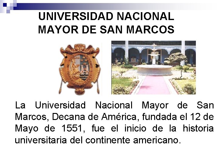 UNIVERSIDAD NACIONAL MAYOR DE SAN MARCOS La Universidad Nacional Mayor de San Marcos, Decana