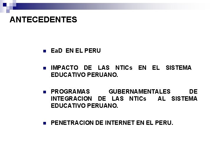 ANTECEDENTES n Ea. D EN EL PERU n IMPACTO DE LAS NTICs EN EL