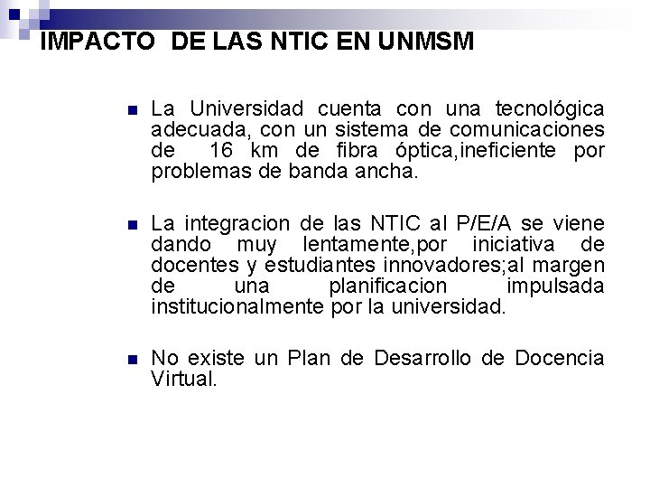 IMPACTO DE LAS NTIC EN UNMSM n La Universidad cuenta con una tecnológica adecuada,