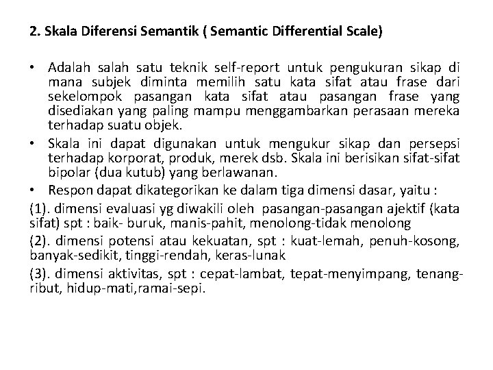 2. Skala Diferensi Semantik ( Semantic Differential Scale) • Adalah satu teknik self-report untuk